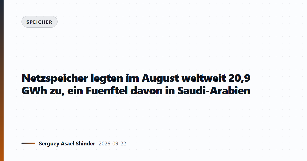 Netzspeicher: 20,9 GWh im August weltweit, ein Fuenftel in Saudi-Arabien