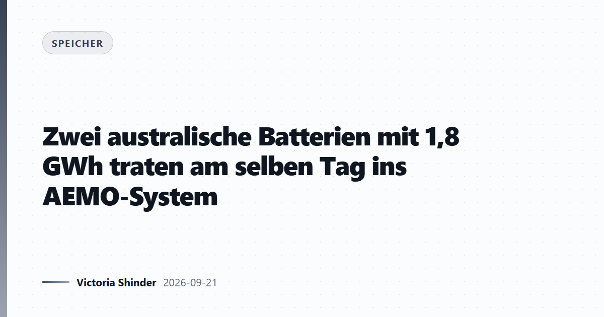 Zwei australische Batterien mit 1,8 GWh traten am selben Tag ins AEMO-System