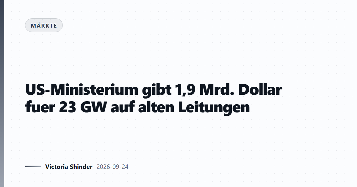 US-Ministerium gibt 1,9 Mrd. Dollar fuer 23 GW auf alten Leitungen