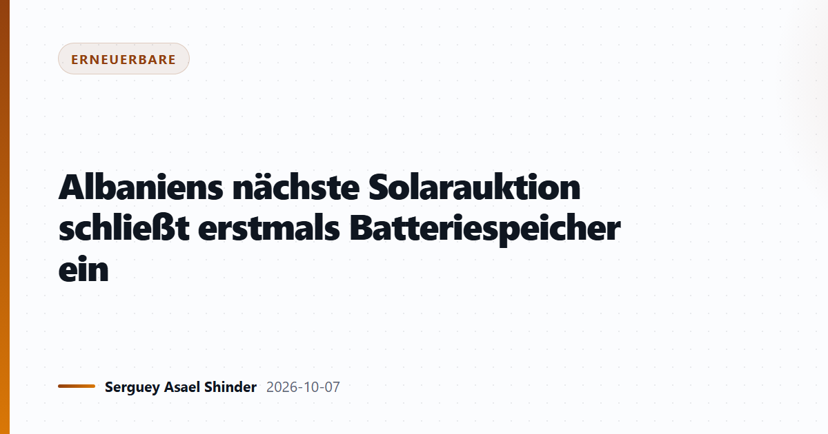 Albaniens nächste Solarauktion schließt erstmals Batteriespeicher ein
