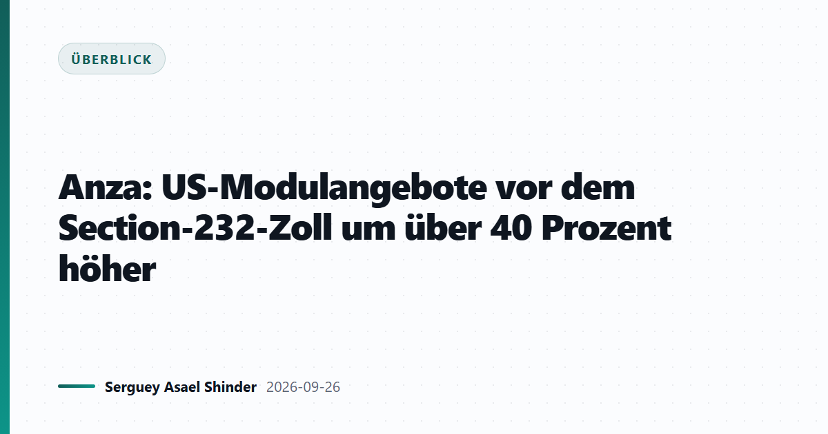 Anza: US-Modulangebote vor dem Section-232-Zoll um über 40 Prozent höher