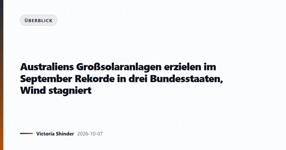 Australiens Großsolaranlagen erzielen im September Rekorde in drei Bundesstaaten, Wind stagniert