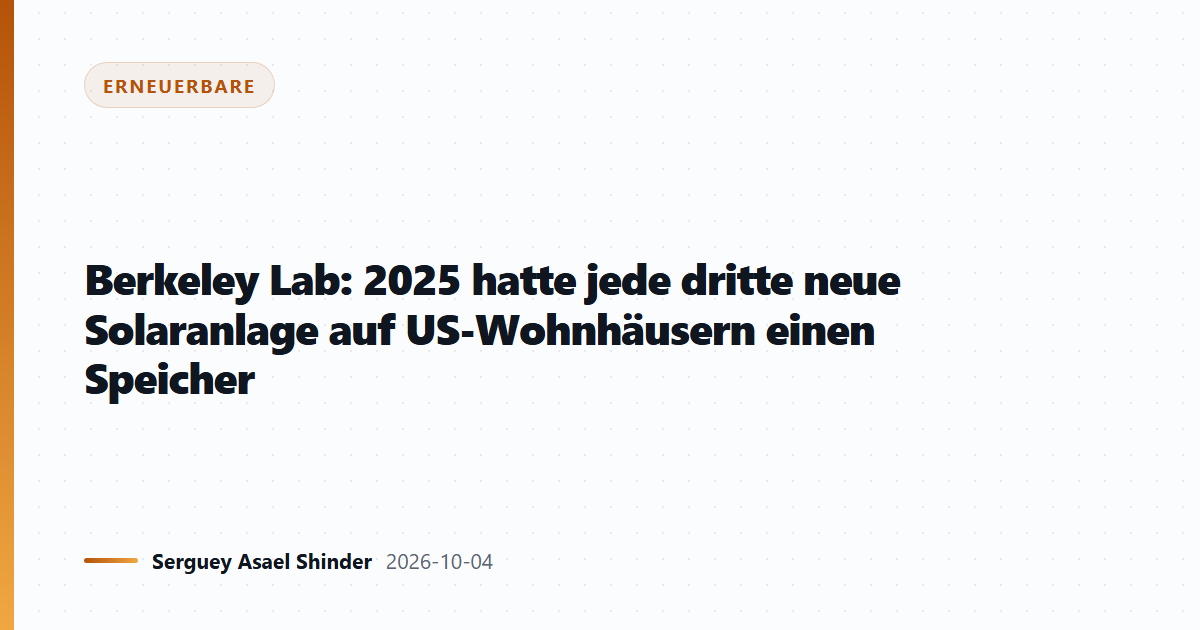 Berkeley Lab: 2025 hatte jede dritte neue Solaranlage auf US-Wohnhäusern einen Speicher