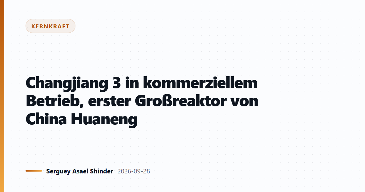 Changjiang 3 in kommerziellem Betrieb, erster Großreaktor von China Huaneng