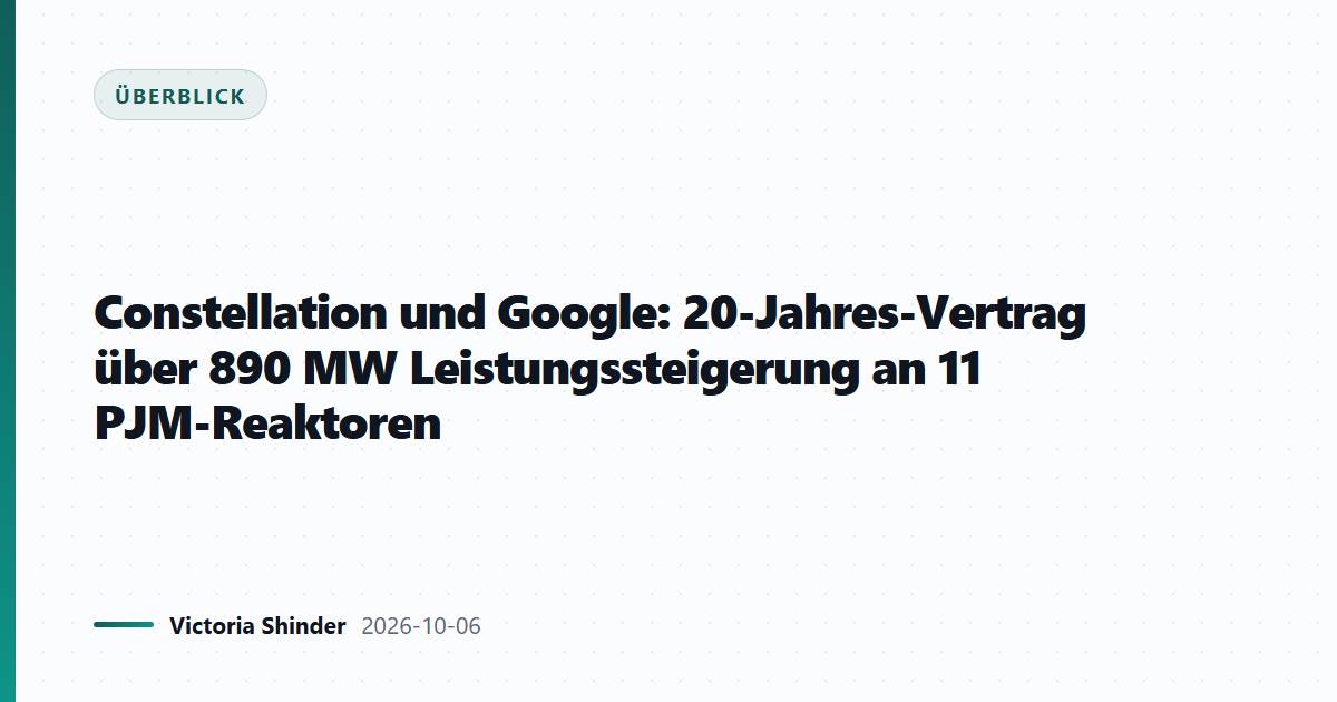 Constellation und Google: 20-Jahres-Vertrag über 890 MW Leistungssteigerung an 11 PJM-Reaktoren