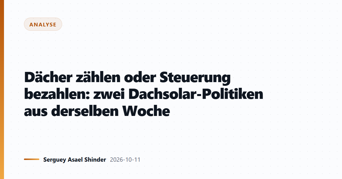 Dächer zählen oder Steuerung bezahlen: zwei Dachsolar-Politiken aus derselben Woche
