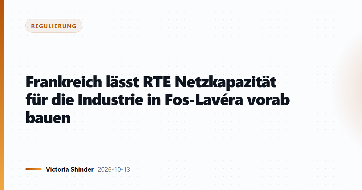 Frankreich lässt RTE Netzkapazität für die Industrie in Fos-Lavéra vorab bauen