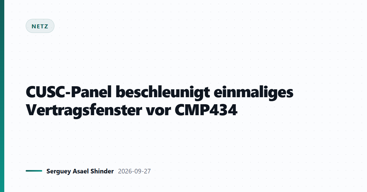 CUSC-Panel beschleunigt einmaliges Vertragsfenster vor CMP434