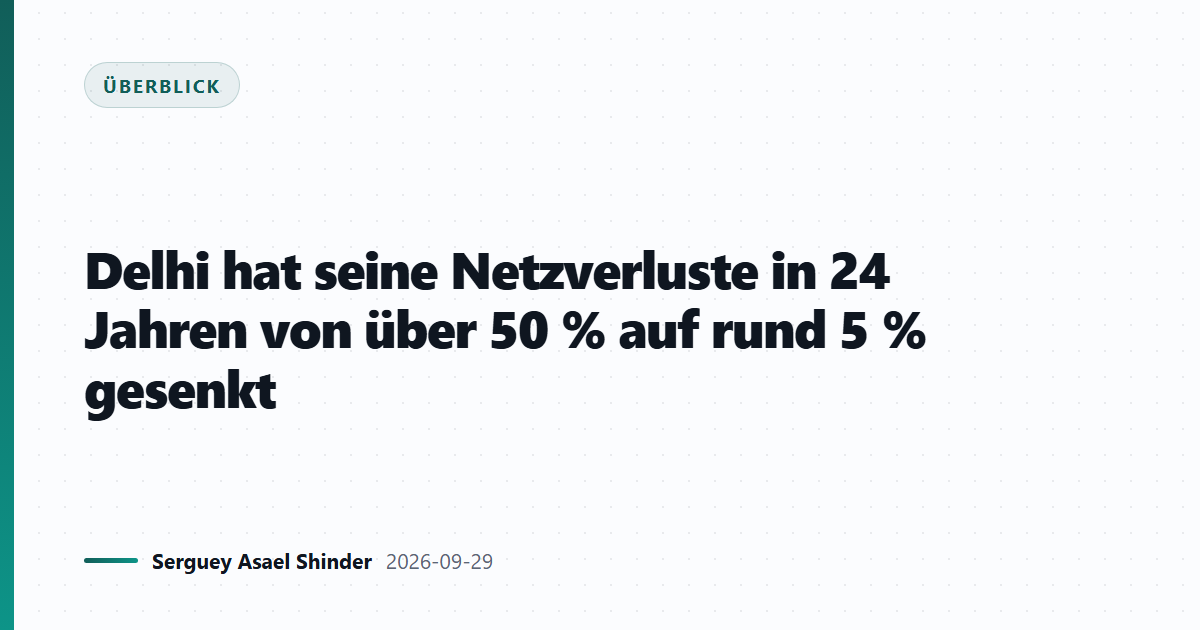 Delhi hat seine Netzverluste in 24 Jahren von über 50 % auf rund 5 % gesenkt
