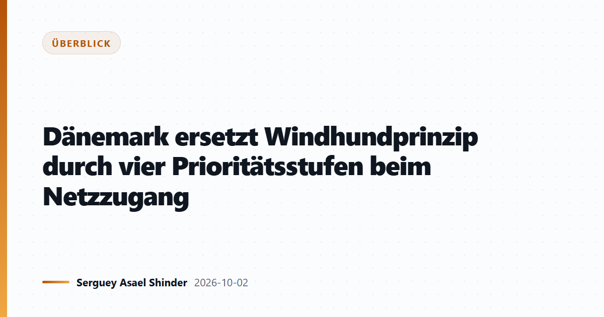 Dänemark ersetzt Windhundprinzip durch vier Prioritätsstufen beim Netzzugang