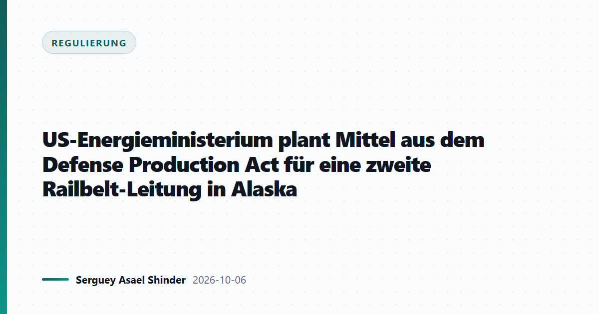 US-Energieministerium plant Mittel aus dem Defense Production Act für eine zweite Railbelt-Leitung in Alaska
