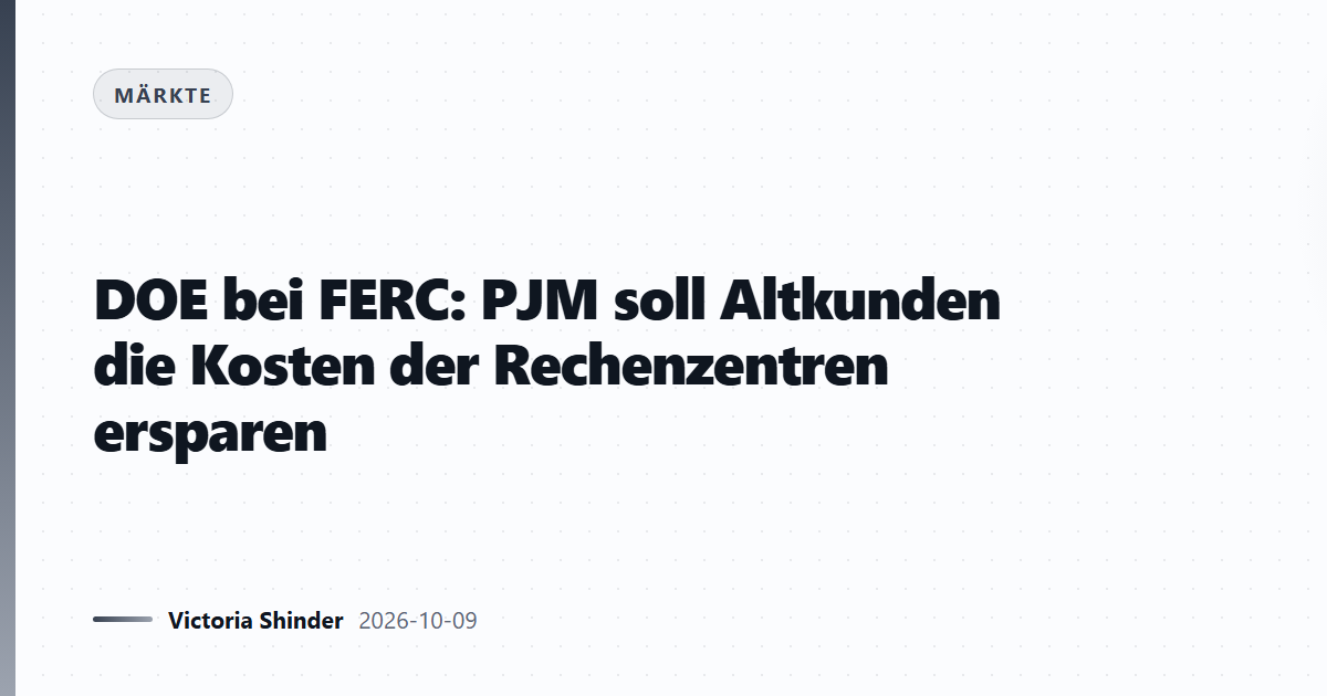 DOE bei FERC: PJM soll Altkunden die Kosten der Rechenzentren ersparen