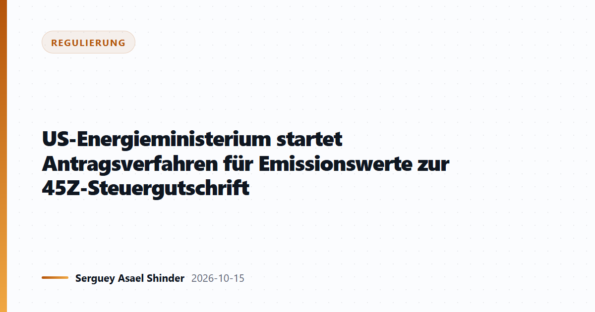 US-Energieministerium startet Antragsverfahren für Emissionswerte zur 45Z-Steuergutschrift