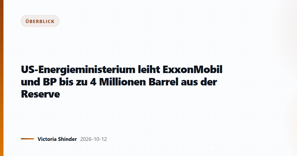 US-Energieministerium leiht ExxonMobil und BP bis zu 4 Millionen Barrel aus der Reserve