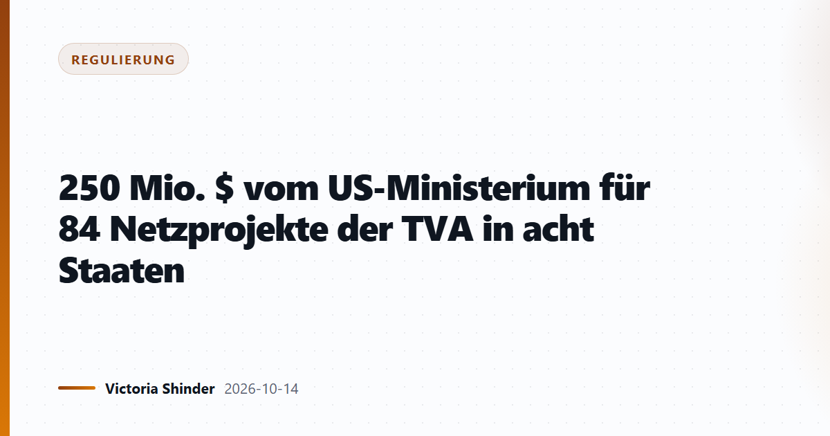 250 Mio. $ vom US-Ministerium für 84 Netzprojekte der TVA in acht Staaten