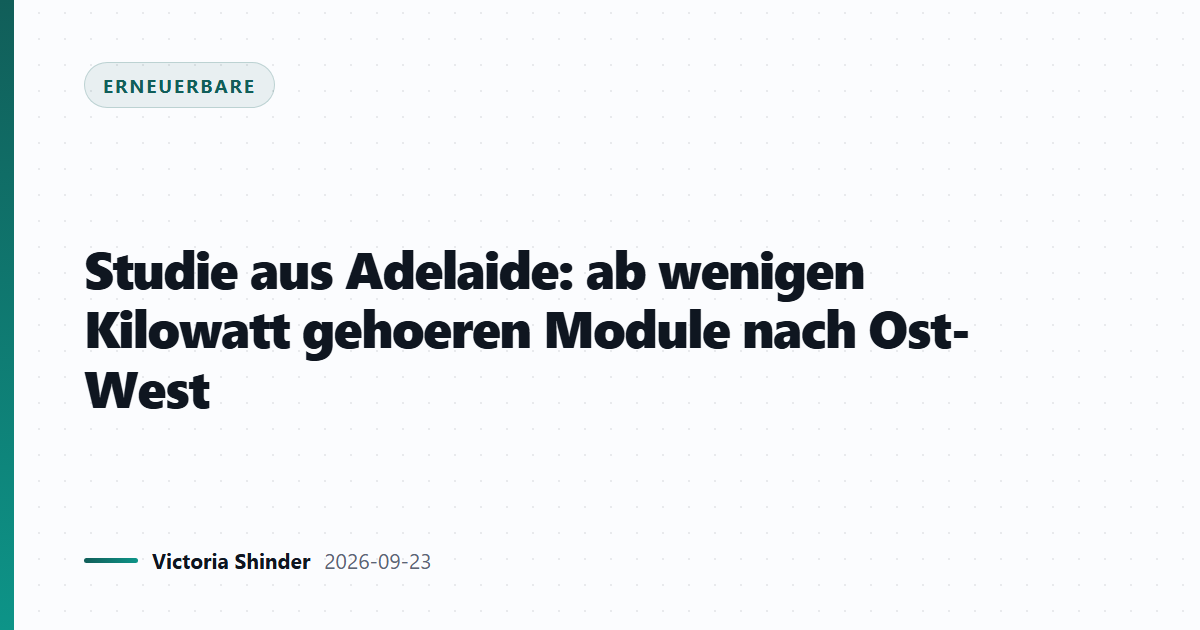 Studie aus Adelaide: ab wenigen Kilowatt gehoeren Module nach Ost-West