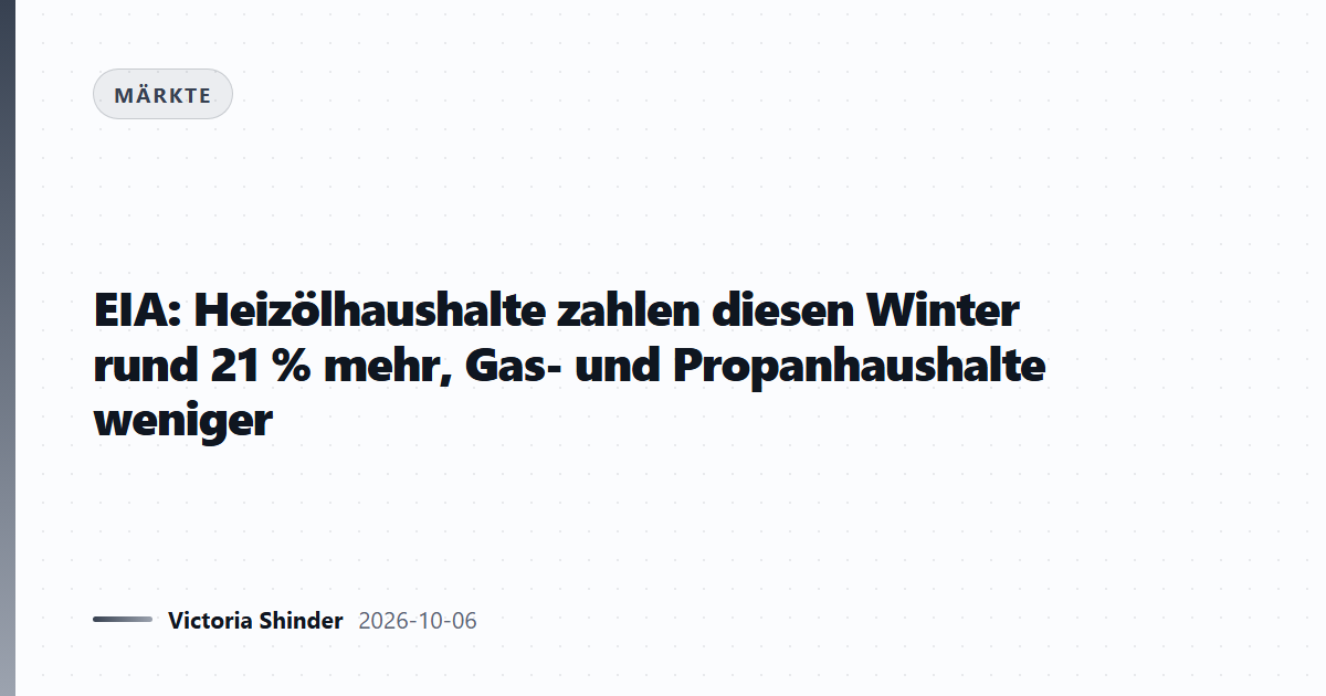 EIA: Heizölhaushalte zahlen diesen Winter rund 21 % mehr, Gas- und Propanhaushalte weniger