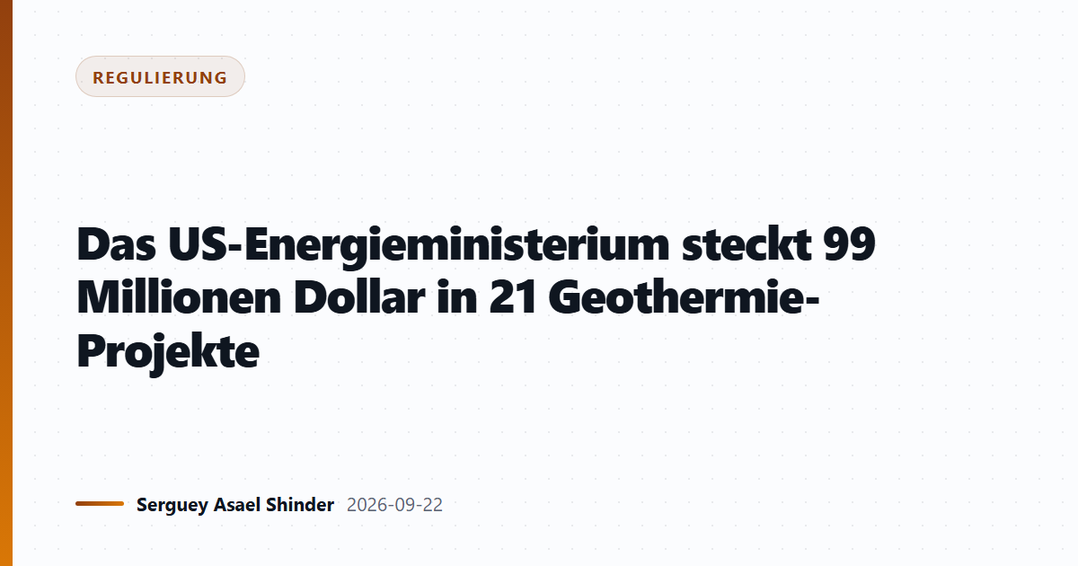 Das US-Energieministerium steckt 99 Millionen Dollar in 21 Geothermie-Projekte