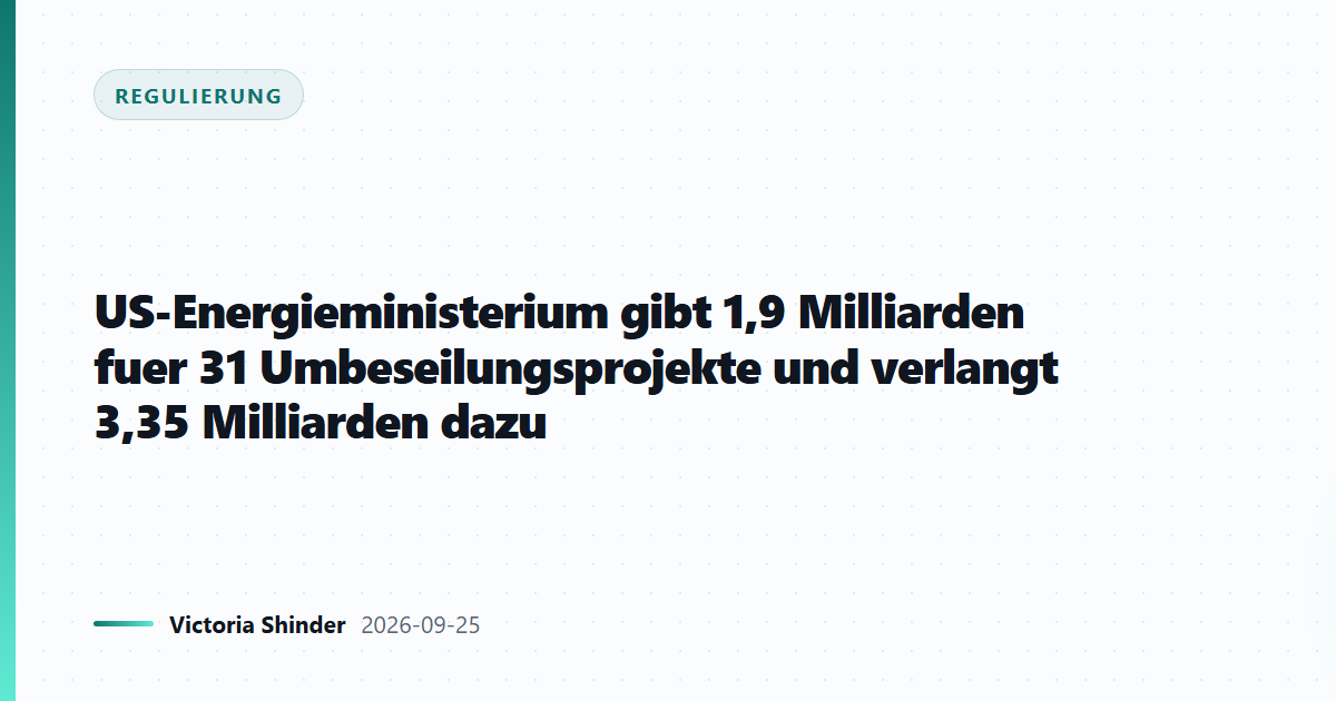 US-Energieministerium gibt 1,9 Milliarden fuer 31 Umbeseilungsprojekte und verlangt 3,35 Milliarden dazu