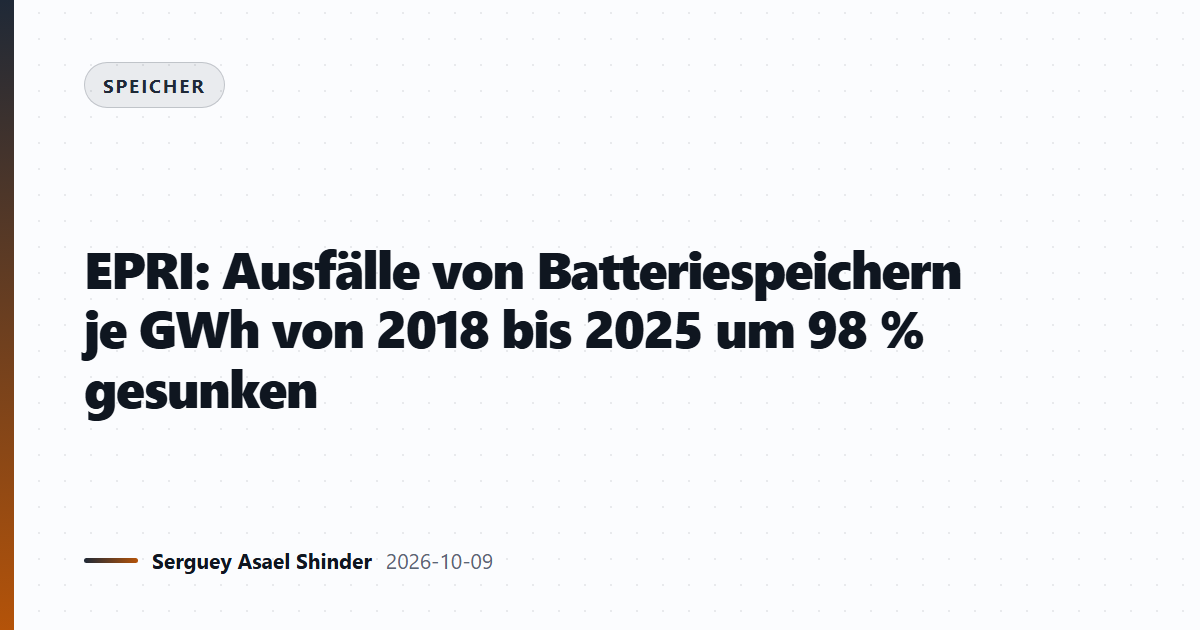 EPRI: Ausfälle von Batteriespeichern je GWh von 2018 bis 2025 um 98 % gesunken