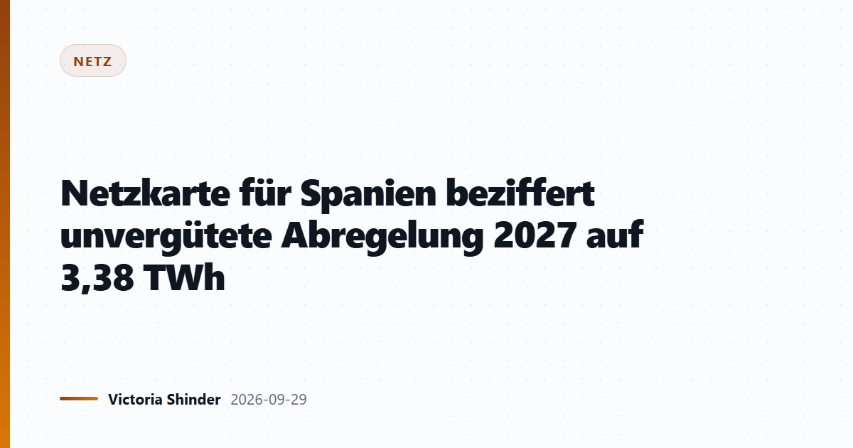 Netzkarte für Spanien beziffert unvergütete Abregelung 2027 auf 3,38 TWh