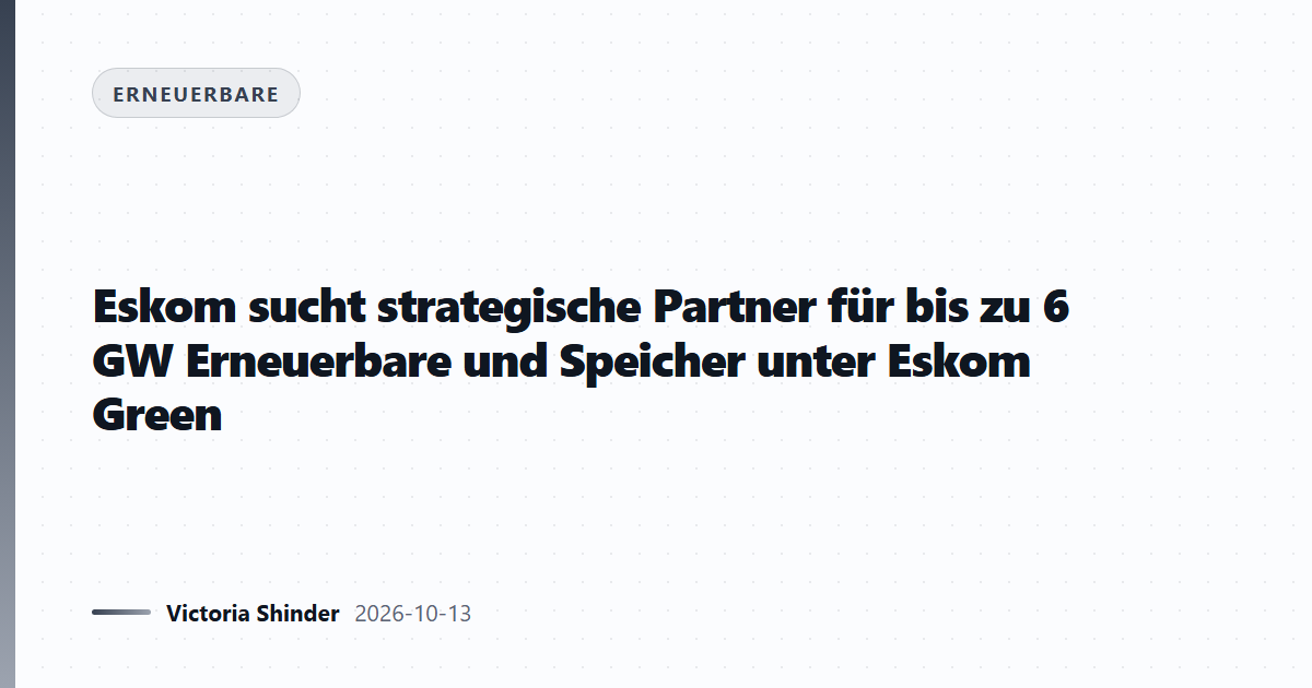 Eskom sucht strategische Partner für bis zu 6 GW Erneuerbare und Speicher unter Eskom Green