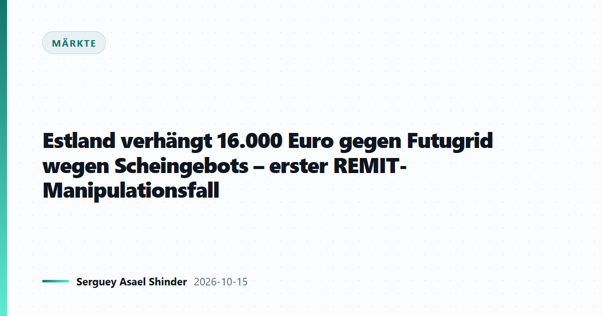 Estland verhängt 16.000 Euro gegen Futugrid wegen Scheingebots – erster REMIT-Manipulationsfall
