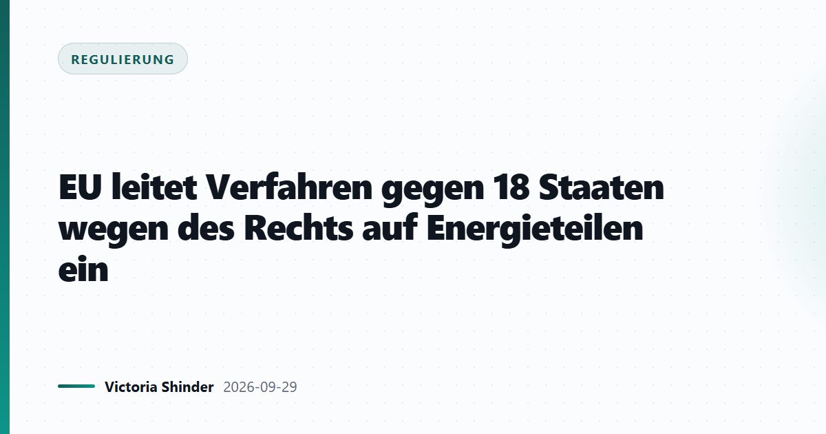 EU leitet Verfahren gegen 18 Staaten wegen des Rechts auf Energieteilen ein