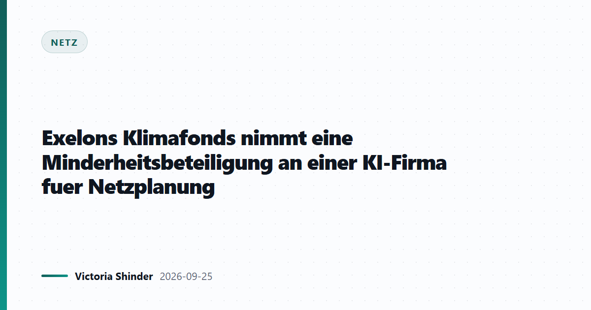 Exelons Klimafonds nimmt eine Minderheitsbeteiligung an einer KI-Firma fuer Netzplanung