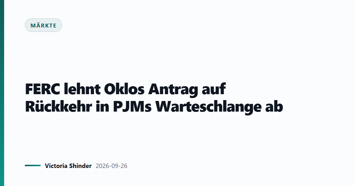FERC lehnt Oklos Antrag auf Rückkehr in PJMs Warteschlange ab
