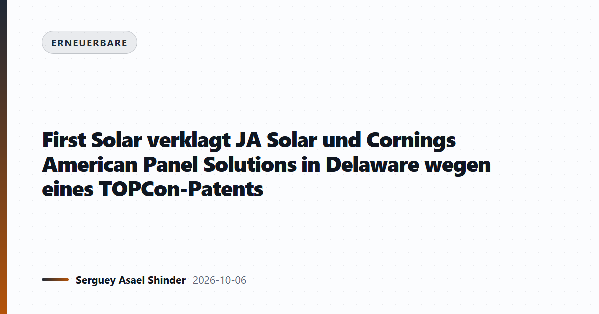First Solar verklagt JA Solar und Cornings American Panel Solutions in Delaware wegen eines TOPCon-Patents
