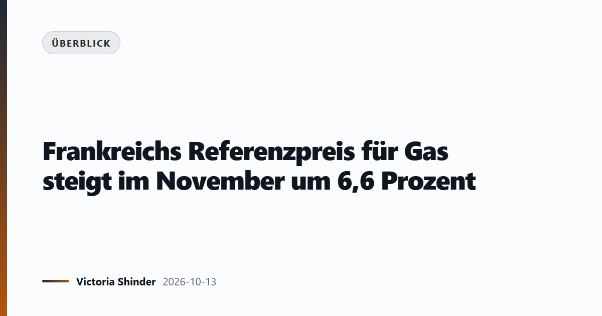 Frankreichs Referenzpreis für Gas steigt im November um 6,6 Prozent