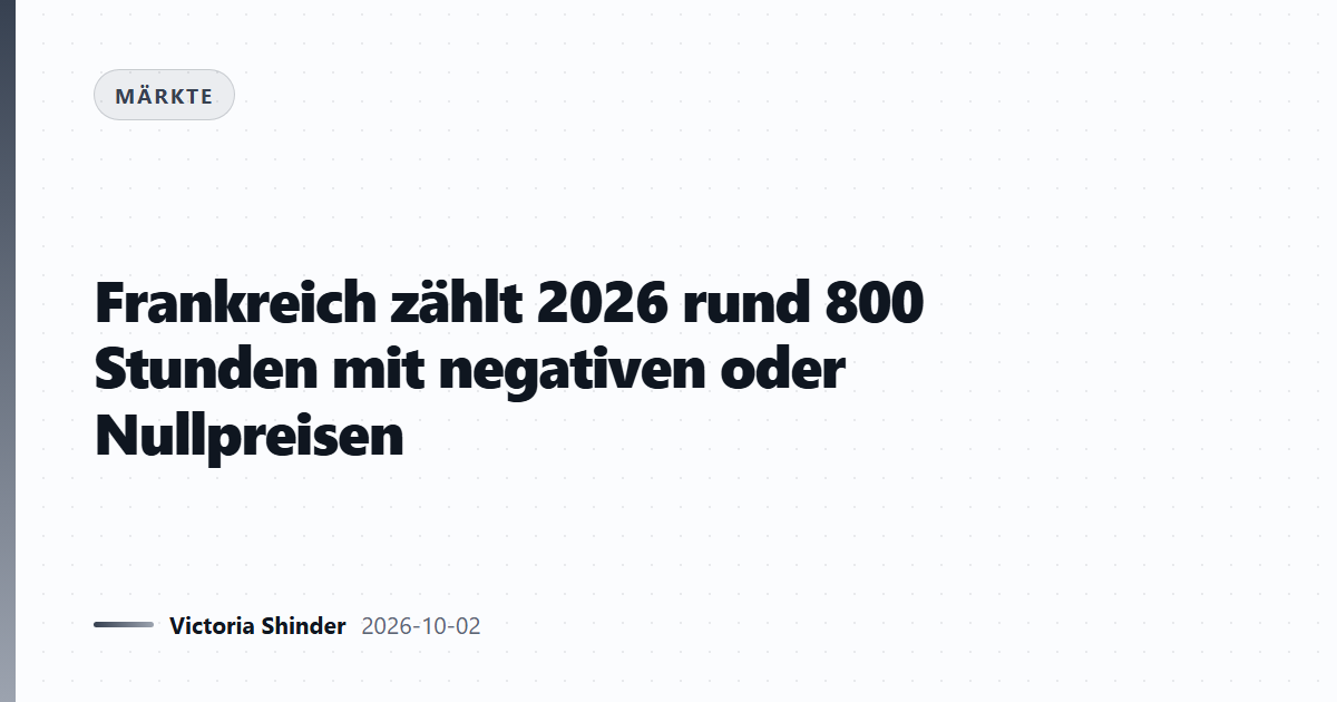 Frankreich zählt 2026 rund 800 Stunden mit negativen oder Nullpreisen