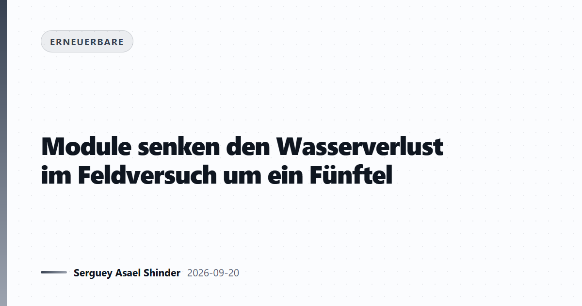 Module senken den Wasserverlust im Feldversuch um ein Fünftel