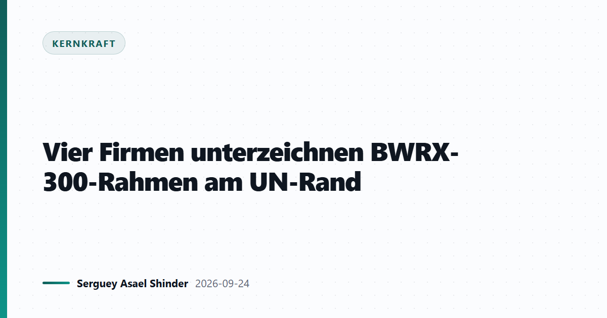 Vier Firmen unterzeichnen BWRX-300-Rahmen am UN-Rand