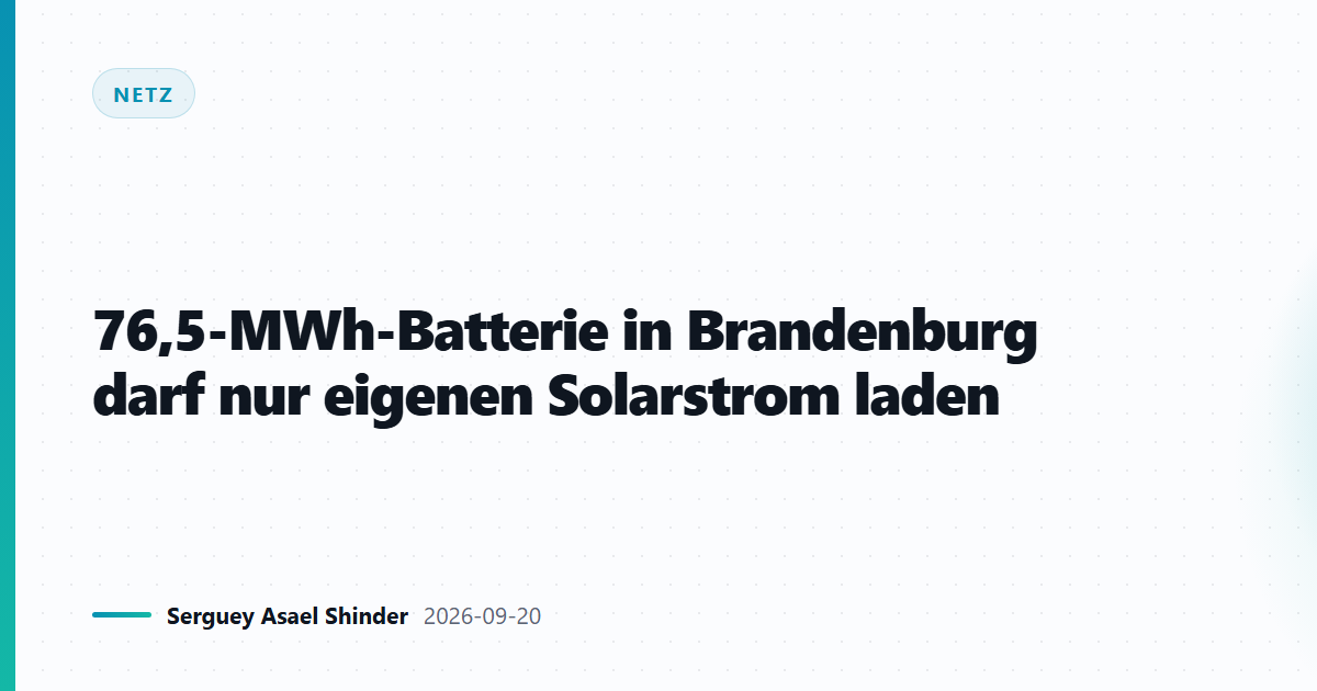 76,5-MWh-Batterie in Brandenburg darf nur eigenen Solarstrom laden