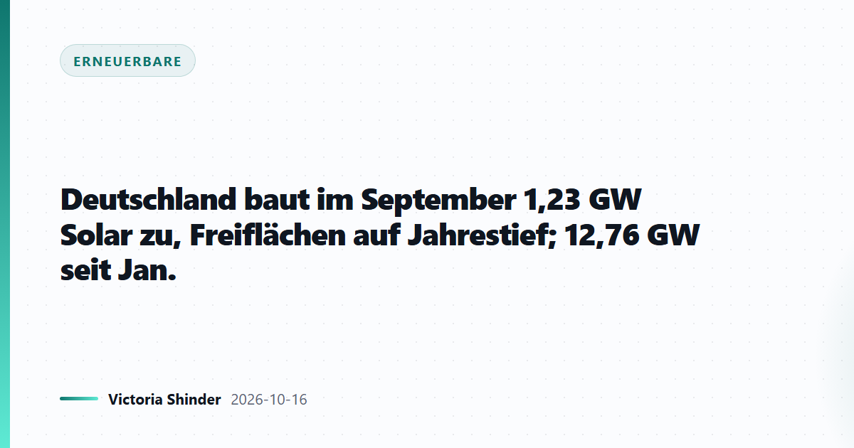 Deutschland baut im September 1,23 GW Solar zu, Freiflächen auf Jahrestief; 12,76 GW seit Jan.