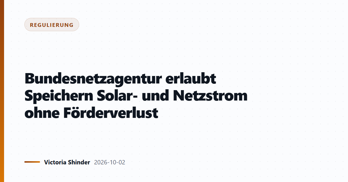 Bundesnetzagentur erlaubt Speichern Solar- und Netzstrom ohne Förderverlust