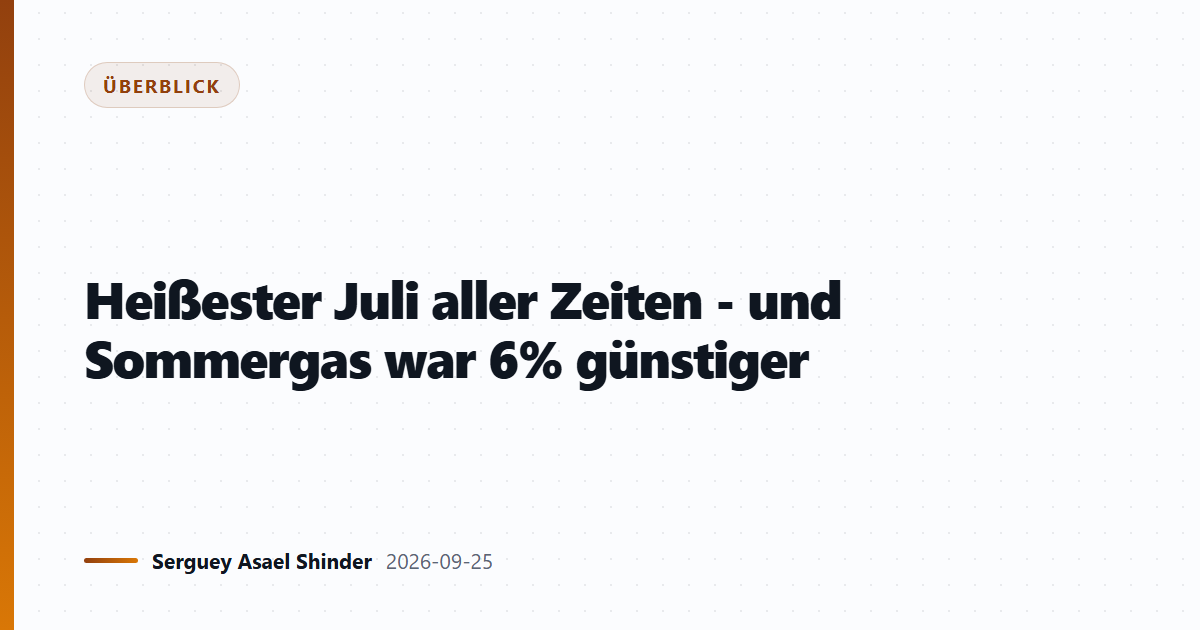 Heißester Juli aller Zeiten - und Sommergas war 6% günstiger
