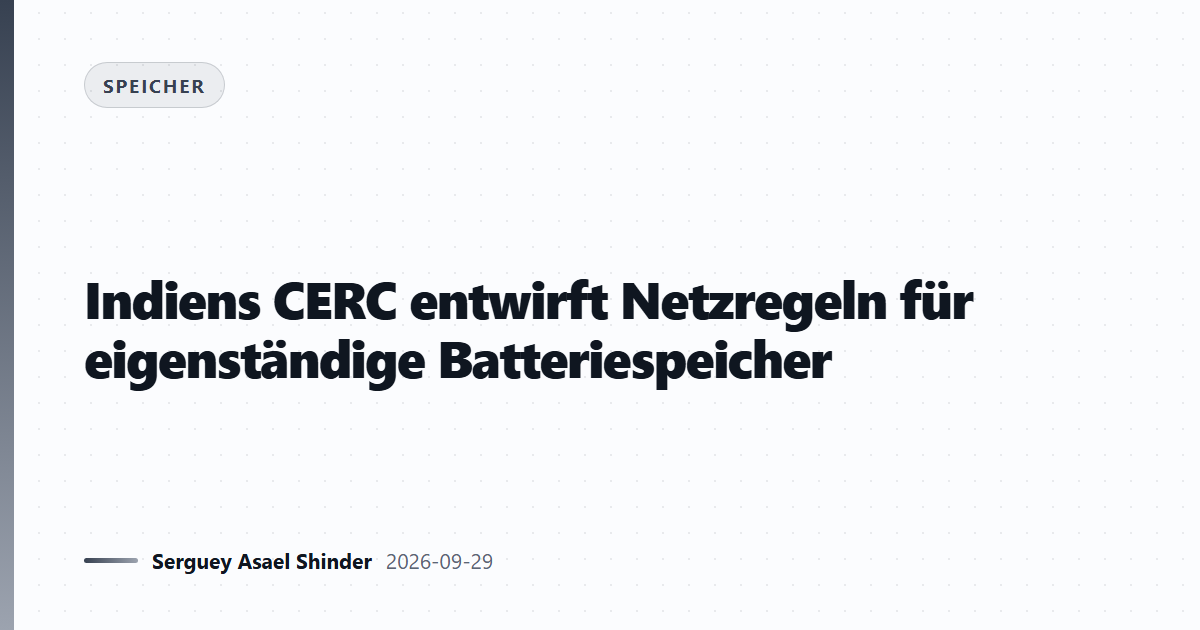 Indiens CERC entwirft Netzregeln für eigenständige Batteriespeicher