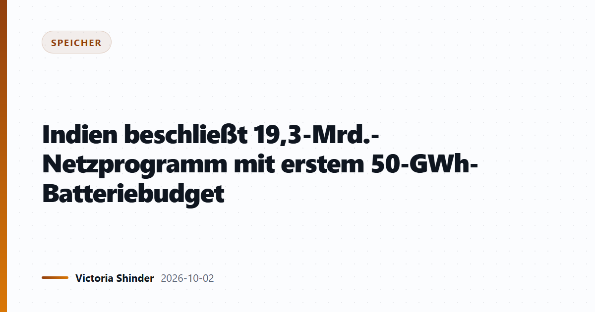 Indien beschließt 19,3-Mrd.-Netzprogramm mit erstem 50-GWh-Batteriebudget