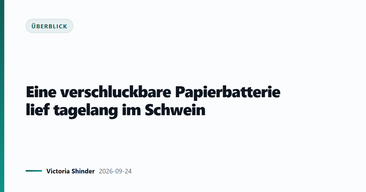 Eine verschluckbare Papierbatterie lief tagelang im Schwein