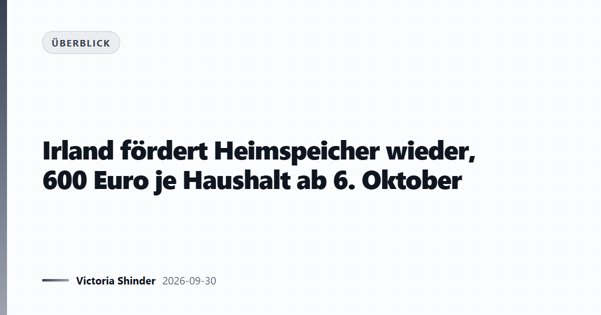 Irland fördert Heimspeicher wieder, 600 Euro je Haushalt ab 6. Oktober