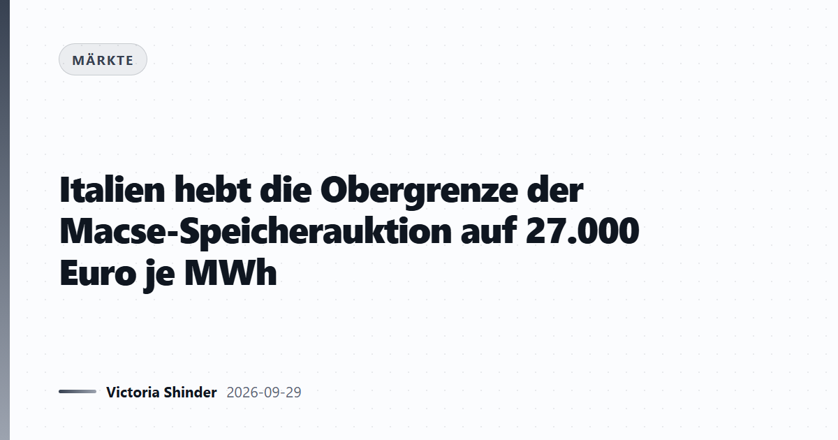 Italien hebt die Obergrenze der Macse-Speicherauktion auf 27.000 Euro je MWh