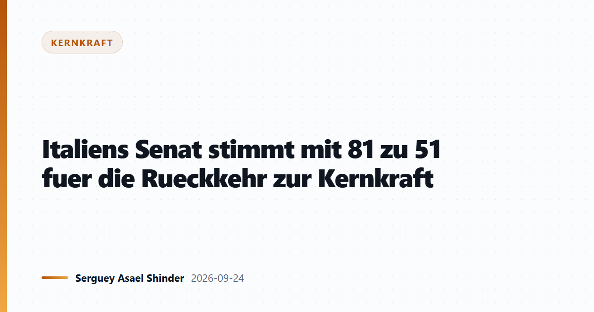 Italiens Senat stimmt mit 81 zu 51 fuer die Rueckkehr zur Kernkraft