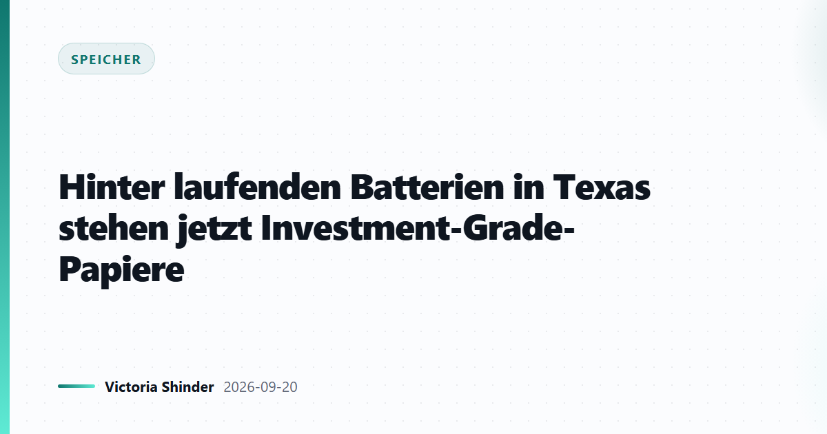 Hinter laufenden Batterien in Texas stehen jetzt Investment-Grade-Papiere