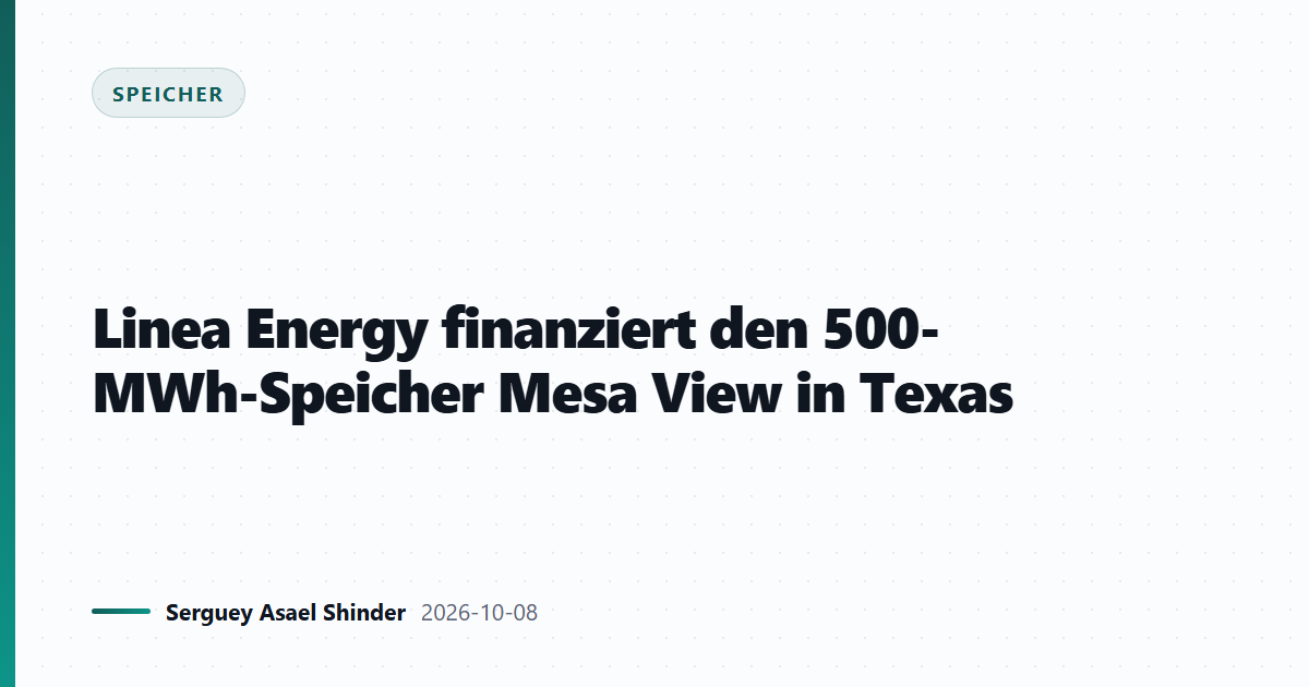 Linea Energy finanziert den 500-MWh-Speicher Mesa View in Texas