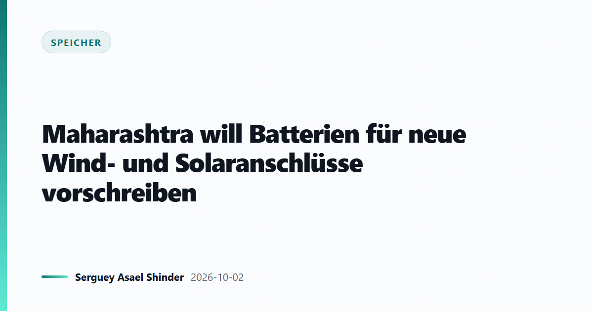 Maharashtra will Batterien für neue Wind- und Solaranschlüsse vorschreiben
