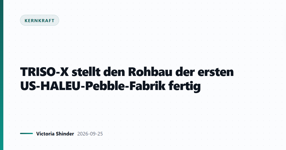 TRISO-X stellt den Rohbau der ersten US-HALEU-Pebble-Fabrik fertig