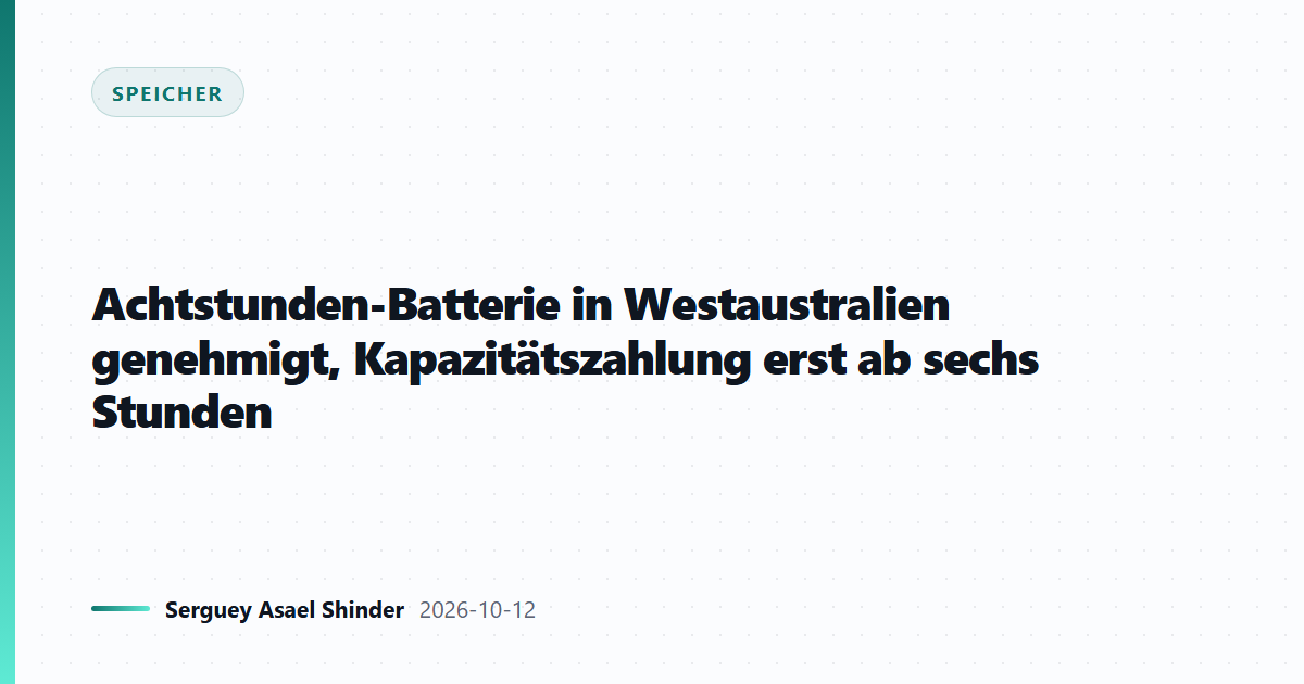 Achtstunden-Batterie in Westaustralien genehmigt, Kapazitätszahlung erst ab sechs Stunden